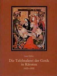 Die Tafelmalerei der Gotik in Kärnten (1420-1500) - Höfler, Janez