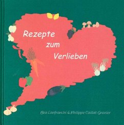 Rezepte zum Verlieben - Lanfranchi, Bea; Caillat-Grenier, Philippe