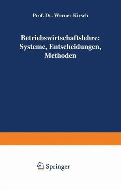 Betriebswirtschaftslehre: Systeme, Entscheidungen, Methoden - Kirsch, Werner