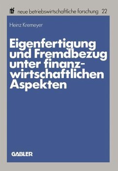 Eigenfertigung und Fremdbezug unter finanzwirtschaftlichen Aspekten - Kremeyer, Heinz