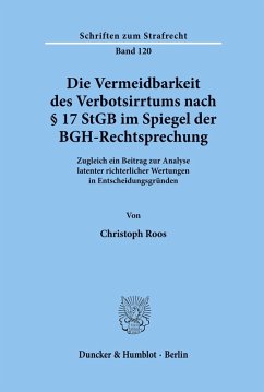 Die Vermeidbarkeit des Verbotsirrtums nach § 17 StGB im Spiegel der BGH-Rechtsprechung. - Roos, Christoph