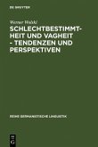 Schlechtbestimmtheit und Vagheit - Tendenzen und Perspektiven Schlechtbestimmtheit und Vagheit - Tendenzen und Perspektiven