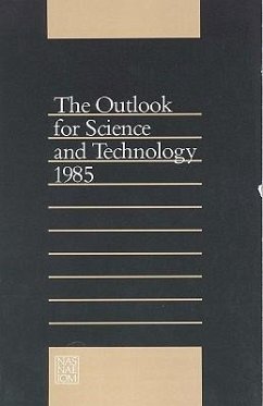 The Outlook for Science and Technology 1985 - National Research Council; National Academy of Sciences National Academy of Engineering Institute of Medicine; Committee on Science Engineering and Public Policy