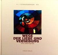 Wege der Liebe und Vergebung - Schaufelberger, Karl J