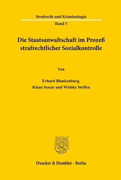 Die Staatsanwaltschaft im Prozeß strafrechtlicher Sozialkontrolle. - Blankenburg, Erhard;Sessar, Klaus;Steffen, Wiebke