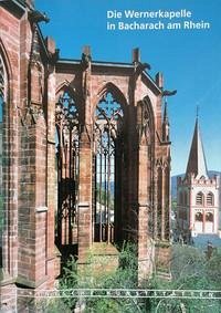 Die Wernerkapelle in Bacharach am Rhein - Wagner, Friedrich L; Wolff, Arnold