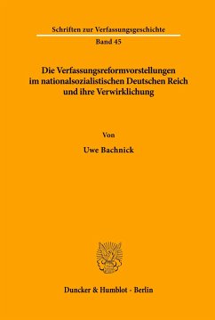 Die Verfassungsreformvorstellungen im nationalsozialistischen Deutschen Reich und ihre Verwirklichung. - Bachnick, Uwe