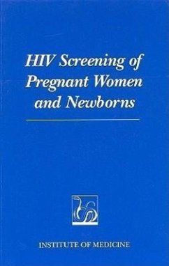 HIV Screening of Pregnant Women and Newborns - Institute Of Medicine; Committee on Prenatal and Newborn Screening for HIV Infection