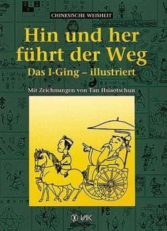 Hin und her führt der Weg, Das I-Ging illustriert Hin und her führt der Weg, Das I-Ging illustriert