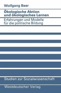 Ökologische Aktion und ökologisches Lernen. Erfahrungen und Modelle für die politische Bildung