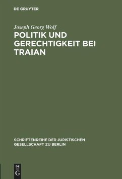 Politik und Gerechtigkeit bei Traian - Wolf, Joseph Georg
