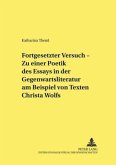 "Fortgesetzter Versuch" - Zu einer Poetik des Essays in der Gegenwartsliteratur am Beispiel von Texten Christa Wolfs