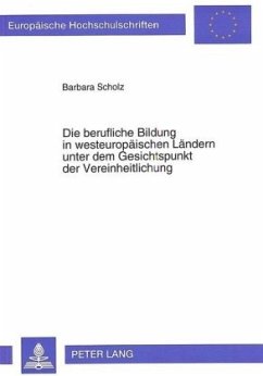 Die berufliche Bildung in westeuropäischen Ländern unter dem Gesichtspunkt der Vereinheitlichung - Scholz, Barbara