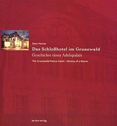 Das Schloßhotel im Grunewald, Geschichte eines Adelspalais. The Grunewald Palace Hotel, History of a Manor Das Schloßhotel im Grunewald, Geschichte eines Adelspalais. The Grunewald Palace Hotel, History of a Manor