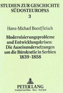 Modernisierungsprobleme und Entwicklungskrisen:- Die Auseinandersetzungen um die Bürokratie in Serbien 1839-1858