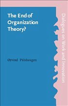 The End of Organization Theory? - Pålshaugen, Øyvind. Commentaries by Gustavsen, Bj&#248;rn / &#216;sterberg, Dag / Shotter, John