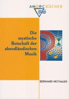 Die mystische Botschaft der abendländischen Musik - Weitnauer, Bernhard