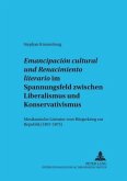 "Emancipación cultural" und "Renacimiento literario" im Spannungsfeld zwischen Liberalismus und Konservativismus