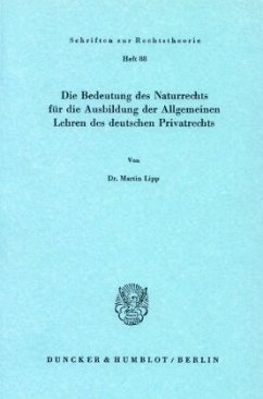 Die Bedeutung des Naturrechts für die Ausbildung der Allgemeinen Lehren des deutschen Privatrechts. - Lipp, Martin