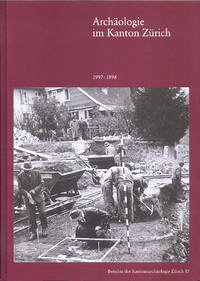 Archäologie im Kanton Zürich. 15. Bericht 1997–1998 - Bader, Christian; Eberli, Ulrich; Hedinger, Bettina