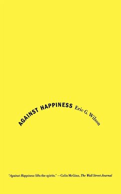 Against Happiness - Wilson, Eric G.