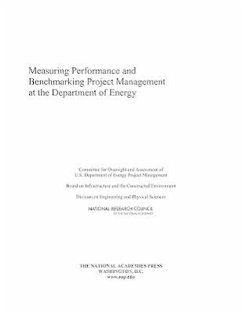 Measuring Performance and Benchmarking Project Management at the Department of Energy - National Research Council; Division on Engineering and Physical Sciences; Board on Infrastructure and the Constructed Environment; Committee for Oversight and Assessment of U S Department of Energy Project Management