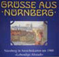 Grüsse aus Nürnberg. Nürnberg in Ansichtskarten um 1900