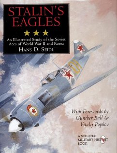 Stalin's Eagles: An Illustrated Study of the Soviet Aces of the World War II and Korea - Seidl, Hans D.