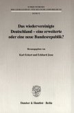 Das wiedervereinigte Deutschland - eine erweiterte oder eine neue Bundesrepublik?