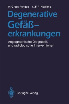 Degenerative Gefäßerkrankungen: Angiographische Diagnostik und radiologische Interventionen - W. Gross-Fengels, K.F.R. Neufang