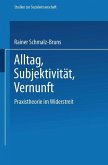 Alltag ¿ Subjektivität ¿ Vernunft