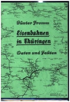 EISENBAHNEN IN THÜRINGEN [Eröffnung bis zur Stillegung] - Daten und Fakten 1846-1982 - Fromm, Günter