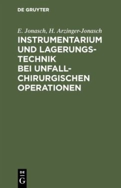 Instrumentarium und Lagerungstechnik bei unfallchirurgischen Operationen - Jonasch, Erich;Arzinger-Jonasch, Helmtraut