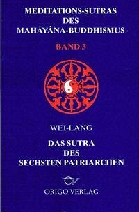 Meditations-Sutras des Mahâyâna-Buddhismus / Sutra des sechsten Patriarchen - Wei-Lang