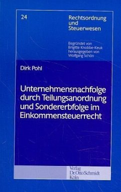 Unternehmensnachfolge durch Teilungsanordnung und Sondererbfolge im Einkommensteuerrecht - Pohl, Dirk