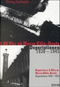 Sechs Uhr ab Messe Köln-Deutz, Deportation 1938-1945. Departure: 6.00 a.m. Messe Köln-Deutz, Deportations 1938-1945