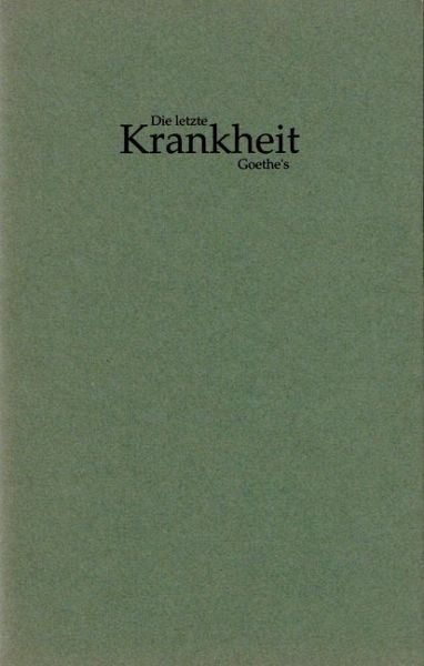Die letzte Krankheit Goethe's Die letzte Krankheit Goethe's
