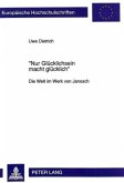 "Nur Glücklichsein macht glücklich"