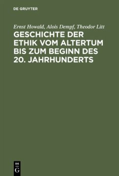 Geschichte der Ethik vom Altertum bis zum Beginn des 20. Jahrhunderts - Howald, Ernst;Dempf, Alois;Litt, Theodor