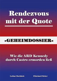 Rendezvous mit der Quote - Wie die ARD Kennedy durch Castro ermorden ließ - Buchholz, Lothar; Sieker, Ekkehard