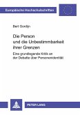 Die Person und die Unbestimmbarkeit ihrer Grenzen Die Person und die Unbestimmbarkeit ihrer Grenzen