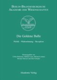 Die Goldene Bulle, 2 Teile / Berichte und Abhandlungen Sonderband 12