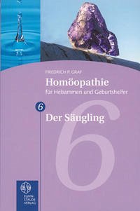 Homöopathie für Hebammen und Geburtshelfer - Gesamtausgabe. Teil 1 bis 8 / Der Säugling