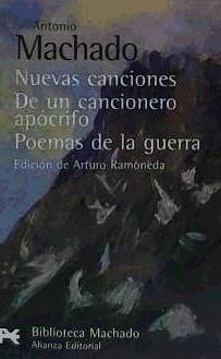 Nuevas canciones ; De un cancionero apócrifo ; Poemas de la guerra - Machado, Antonio