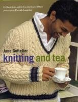 Knitting and Tea: 25 Classic Knits and the Teas That Inspired Them - Gottelier, Jane; Gottelier, Patrick