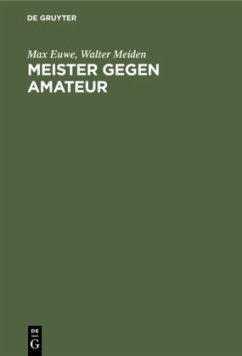Meister gegen Amateur - Euwe, Max;Meiden, Walter