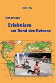 Unterwegs - Erlebnisse am Rand des Reisens Unterwegs - Erlebnisse am Rand des Reisens