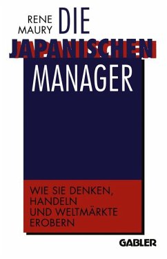 Die japanischen Manager : wie sie denken, wie sie handeln, wie sie Weltmärkte erobern. - Die japanischen Manager: Wie sie denken, wie sie handeln, wie sie Weltmärkte erobern Maury, René