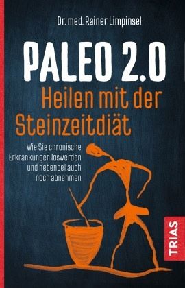 Paleo 2.0 - heilen mit der Steinzeitdiät Paleo 2.0 - heilen mit der Steinzeitdiät