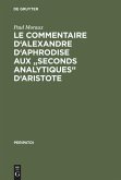 Le Commentaire d'Alexandre d'Aphrodise aux &quote;Seconds Analytiques&quote; d'Aristote